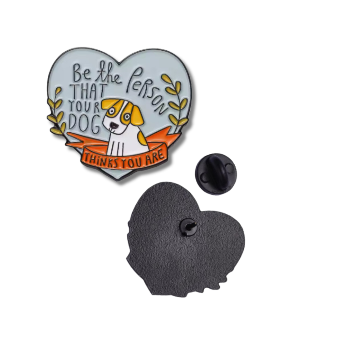 "Be the Person That Your Dog Thinks You Are" Enamel Pin
