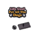 "Life Goal: Pet All the Dogs" Enamel Pin