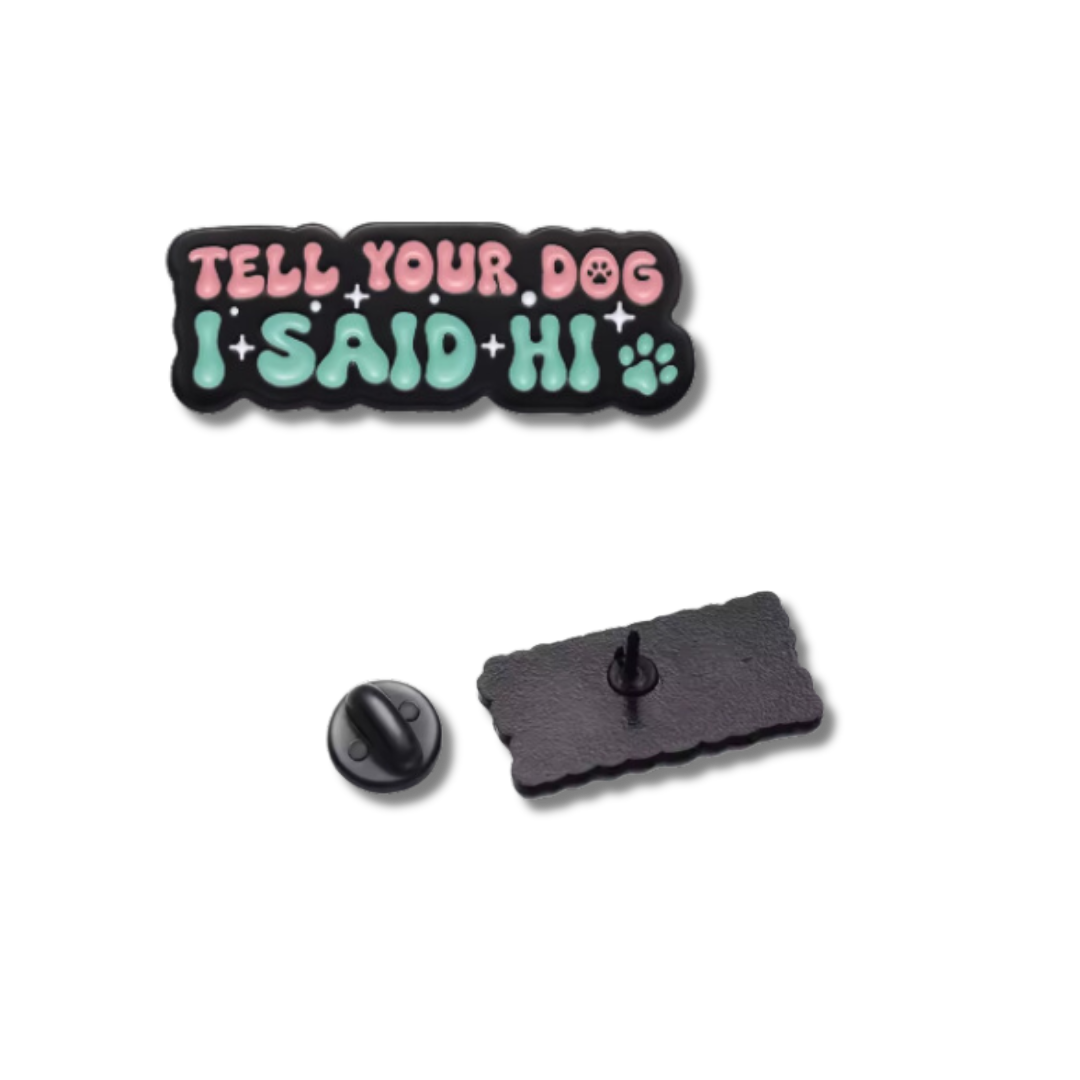 "Tell Your Dog I Said HI" Enamel Pin
