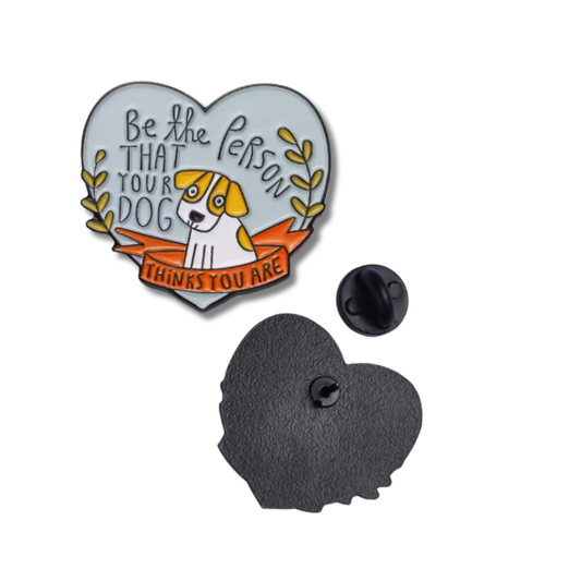 "Be the Person That Your Dog Thinks You Are" Enamel Pin